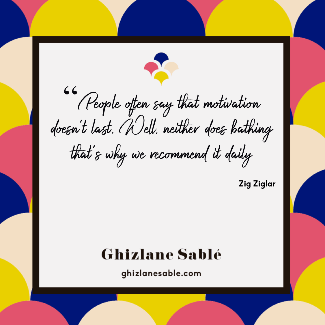 Citation Zig Ziglar motivation ghizlane sablé